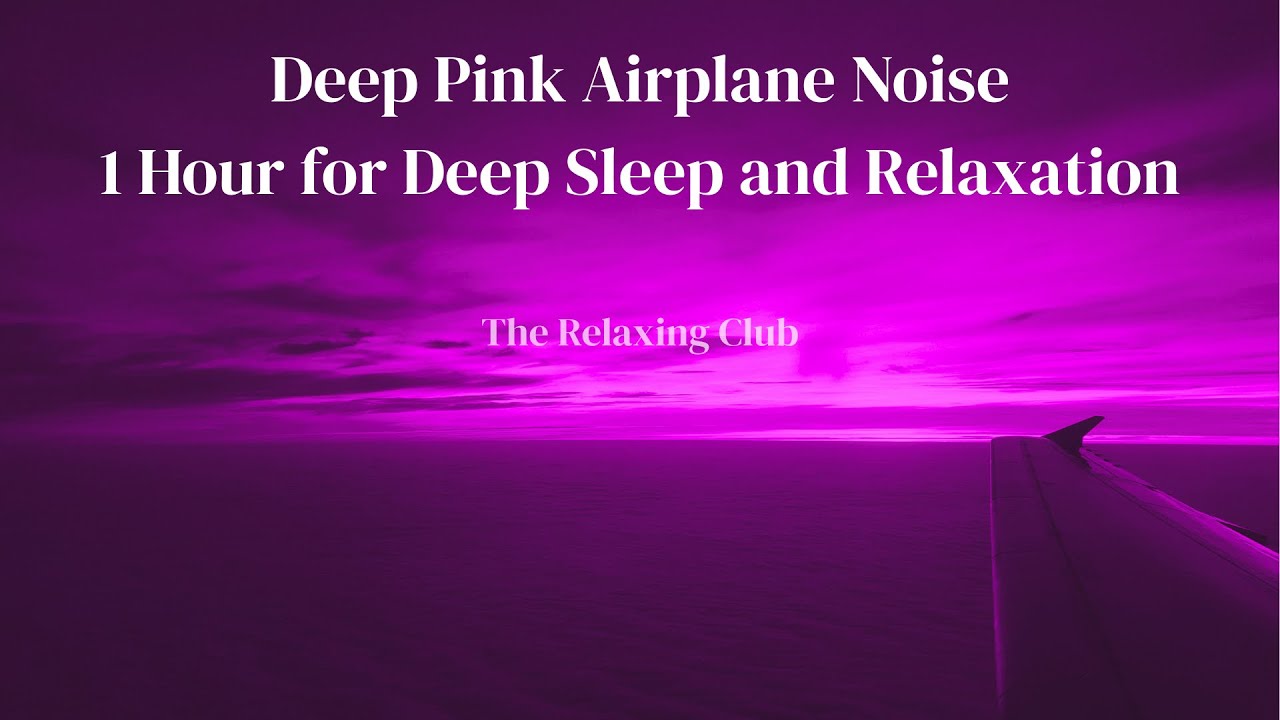 ✈️ Deep PINK AIRPLANE NOISE – 1 Hour for Deep Sleep and Relaxation | The Relaxing Club