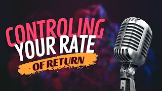 Maximize Your Investment Returns: How to Control Your Rate of Return!