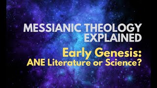 Early Genesis: ANE Literature or Science? - Messianic Theology Explained