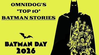 OmniDog s TOP 10 Batman Stories  BATMAN DAY 2026