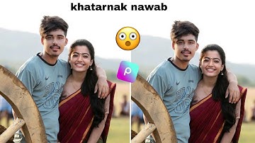 khatarnak nawab and Rashmika new photo editing tutorial lightroom and PicsArt #khatarnaknawab