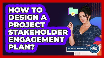 How to Design a Project Stakeholder Engagement Plan?