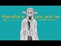 故にユーエンミ Therefore You And Me Unstable Universe Animation 