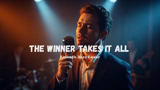 The Winner Takes It All  Abba  Smooth U0026 Soulful Jazz Cover