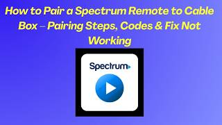 How to Pair a Spectrum Remote to Cable Box – Pairing Steps, Codes & Fix Not Working