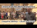 Church of Holy Sepulchre History Part 1: Death, Burial, Resurrection of Christ, Golgotha, Calvary