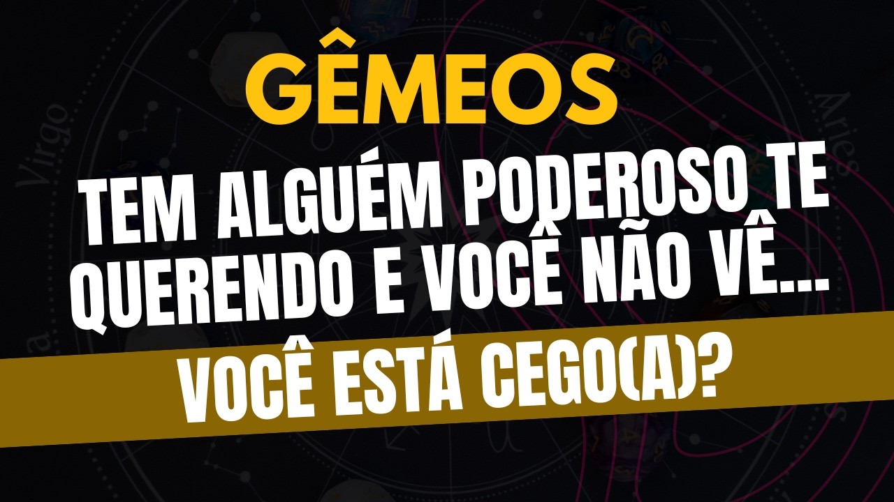 ♊️GÊMEOS: VOCÊ ESTÁ CEGO(A)? TEM ALGUÉM PODEROSO TE QUERENDO E VOCÊ NÃO VÊ!