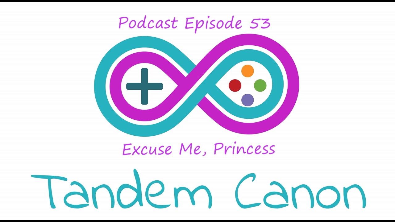 Tandem Canon - Episode 53 - Excuse Me, Princess