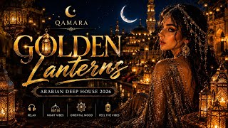 β¨ Golden Lanterns | Arabian Deep House 2026 | Relaxing Oriental Music | QAMARA. #QAMARA
