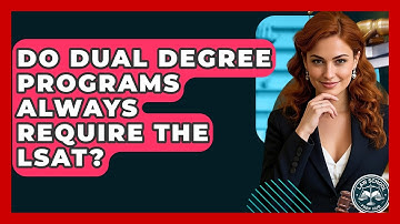 Do Dual Degree Programs Always Require The LSAT? - Law School Prep Hub