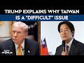 Trump Latest News | 'Won't Travel 9,500 Miles For War': Trump Calls Taiwan A 'Difficult' Issue