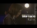 Karin. / DRIP TOKYO