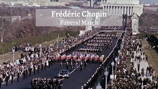 Chopin, Funeral March (1837), performed at the funeral  procession for President John F. Kennedy