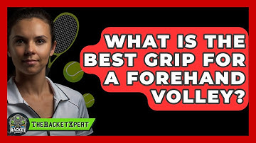 What Is The Best Grip For A Forehand Volley? - The Racket Xpert