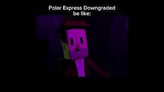 Polar Express Downgraded meme