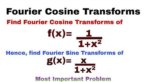 10. Fourier Cosine Transforms | Complete Concept and Problem#3 | Most Important Problem