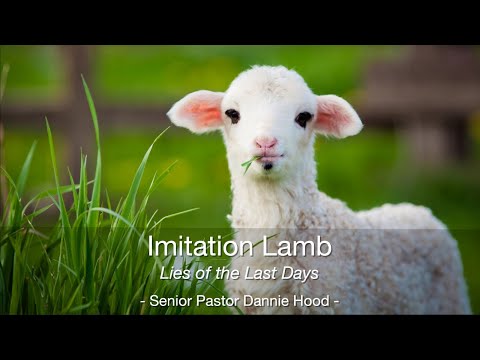 lmitation Lamb – Lies of the Last Days | Senior Pastor Dannie Hood | 07.29.20