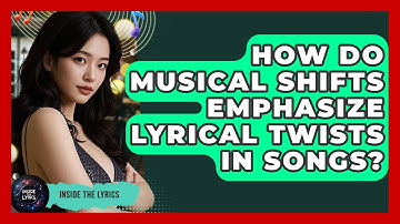 How Do Musical Shifts Emphasize Lyrical Twists In Songs? - Inside the Lyrics