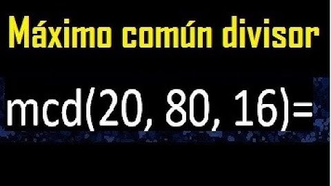 mcd de 20 , 80 y 16 . Maximo comun divisor de 3 numeros , ejemplo