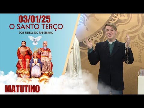 O Santo Terço dos Filhos do Pai Eterno - Matutino - 03/01/25