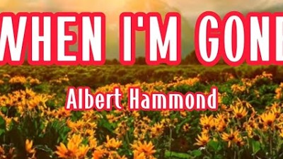WHEN I'M GONE - ALBERT HAMMOND || LYRICS VIDEO class=
