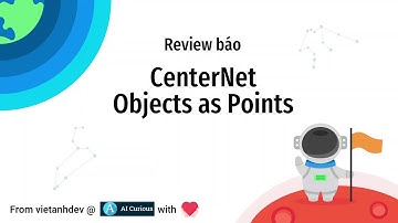 Review CenterNet - Objects as Points - Mô hình học sâu phát hiện vật