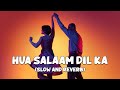 Hua Salaam Dil Ka | Full Lofi Song (Slow and Reverb) | Kuch Tum Kaho Kuch Hum Kahein | NestMusicZ