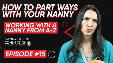 How To Part Ways With Your Nanny (My Eight Tips) - Working With A Nanny From A-Z Series - Ep.15