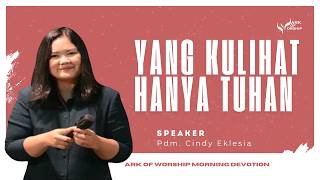 "Yang Kulihat Hanya Tuhan" by Pdm. Cindy Eklesia - AoW Morning Devotion 06 Maret 2026
