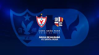 ÁGUIA VS SANTA ROSA - PRIMEIRA FASE - COPA GRÃO PARÁ 2026