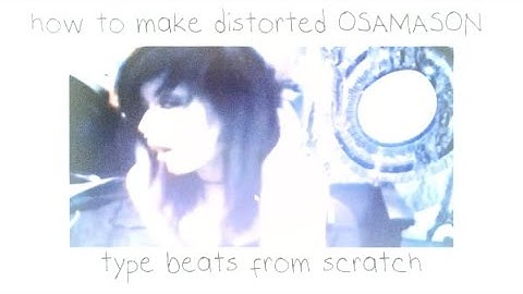 how to make distorted OSAMASON type beats from scratch (psykotic)