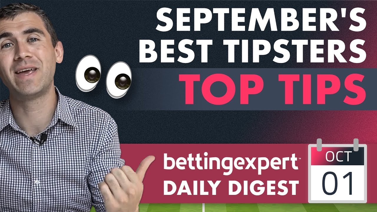 5 top tips from September's Tipster of the Month | bettingexpert Daily Digest 01/10/19