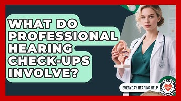 What Do Professional Hearing Check-ups Involve? - Everyday Hearing Help