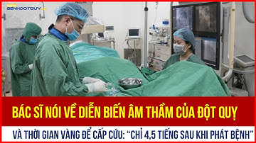 Bác sĩ nói về diễn biến âm thầm của đột quỵ và thời gian vàng để cấp cứu