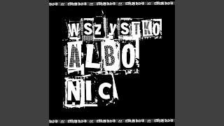 WSZYSTKO ALBO NIC (feat. TEN CO SIĘ SAM ZAORAŁ)