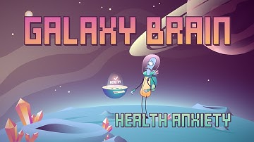 Galaxy Brain | Episode 2 | Health Anxiety