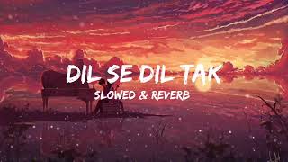 Dil se Dil tak [Slowed \u0026 Reverb] Full Song || #slowedandreverb #lyrics #song #trending #new