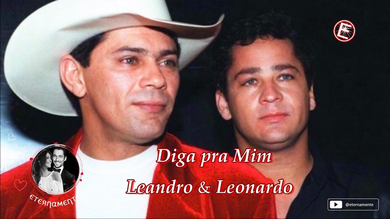 Leandro & Leonardo 💔 Diga pra Mim .. ♡ - YouTube