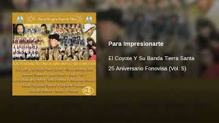 El Coyote Y Su Banda Tierra Santa  · Para Impresionarte  (AUDIO)