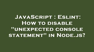 JavaScript : Eslint: How to disable "unexpected console statement" in Node.js?
