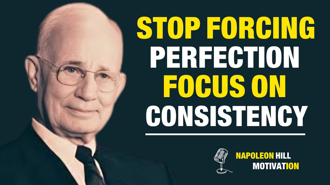 🔥 Stop Forcing Perfection Focus On Consistency | Napoleon Hill 🔥