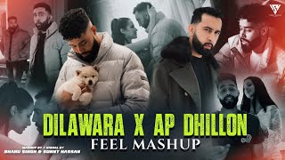 Dilawara X Ap Dhillon - Feel Mashup |The PropheC | Gurinder Gill | Sunny Hassan | Latest Mashup 2023