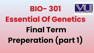 BIO301 Final Term Preparation Part 1 | Essentials of Genetics | BIO301 | Important Topics