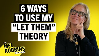 6 Ways to Use My “Let Them” Theory to Improve Any Relationship | The Mel Robbins Podcast