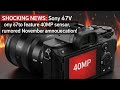 [Shocking News] The Sony α7V to be announced in Nov may be equipped with a 40-megapixel sensor!🔥
