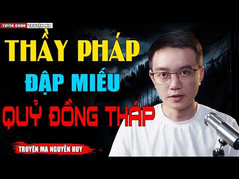 THẦY PHÁP ĐẬP MIẾU QUỶ ĐỒNG THÁP | TUYỂN CHỌN TRUYỆN HAY CÓ THẬT - MC NGUYỄN HUY KỂ