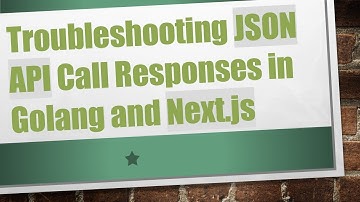 Troubleshooting JSON API Call Responses in Golang and Next.js