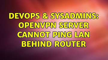 DevOps & SysAdmins: OpenVPN server cannot ping LAN behind router