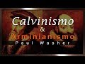 Calvinismo & Arminianismo - Paul Washer