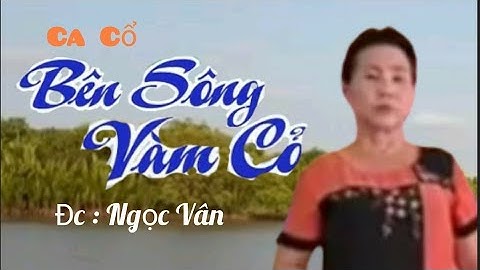 Vọng cổ : BÊN SÔNG VÀM CỎ / Tg : Trọng Nguyễn / Đc : Ngọc Vân